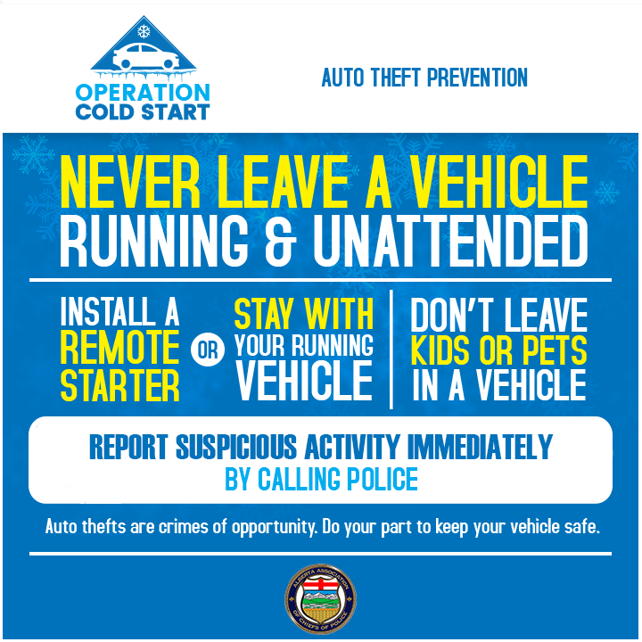 Never leave a vehicle running & unattended. Install a remote starter or stay with your running vehicle. Don't leave kids or pets in a vehicle. Report suspicious activity immediately by calling police. Auto thefts are crimes of opportunity. Do your part to keep your vehicle safe.