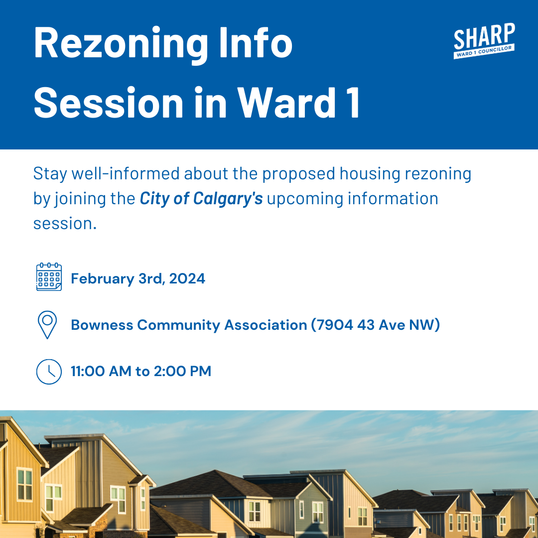 Stay well informed about the proposed rezoning by joining The City of Calgary's upcoming information session. Feb 3 2024 Bowness Community Association, 11 AM to 2 PM. 